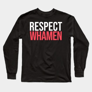 Respect Whamen Long Sleeve T-Shirt